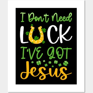 I Don't Need Luck I've Got Jesus Patrick's Day Posters and Art